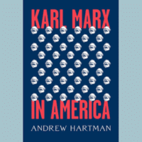 Karl Marx in America by Andrew Hartman. University of Chicago Press, 2025. 600 pages.